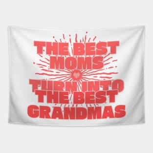 The best moms turn into the best grandmas Tapestry