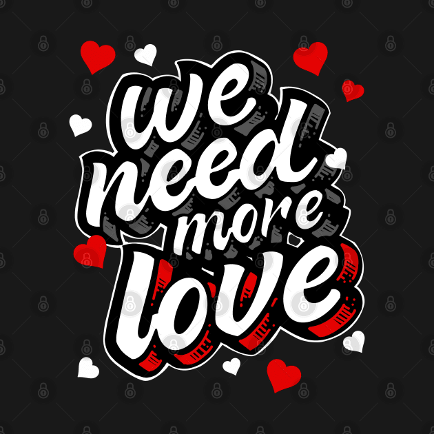 We Need More Love Heart Gift by teeleoshirts