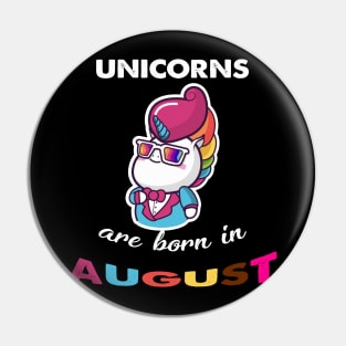 Unicorn are born in August Birthday Pin