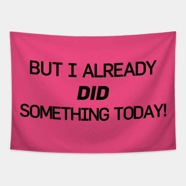 But I Already Did Something Today! Tapestry by chosenseller