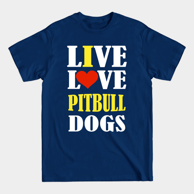 Disover live love PITBULL dogs - I Love My Pitbull - T-Shirt