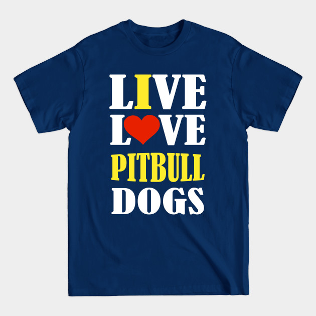 Discover live love PITBULL dogs - I Love My Pitbull - T-Shirt