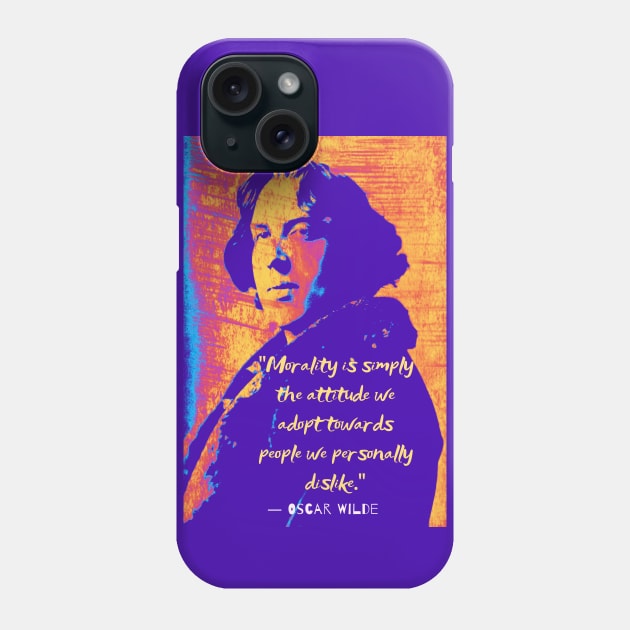 Copy of Oscar Wilde quote: “Morality is simply the attitude we adopt towards people we personally dislike.” Phone Case by artbleed