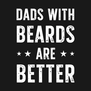 Dads With Beards Are Better T-Shirt