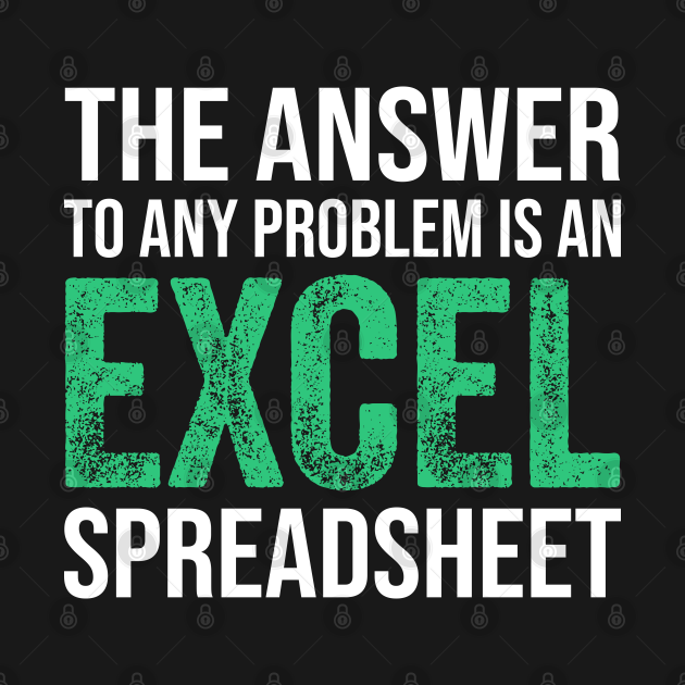 the-answer-to-any-problem-is-an-excel-spreadsheet-funny-accountant