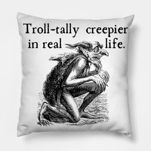 Troll (totally) Creepier in Real Life Pillow