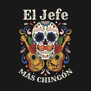 Day of the Dead El Jefe Más Chingón Sugar Skull Mexican Boss T-Shirt