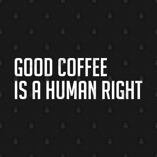 Good Coffee is a Human Right by MUVE