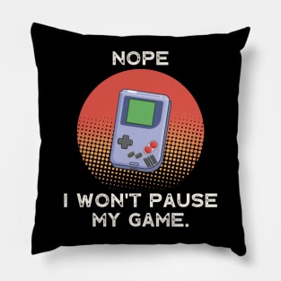 Nope , I Won't Pause My Game - Vintage Retro Pillow