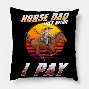 Horse Dad They Neigh I Pay I Funny Equestrian Pillow