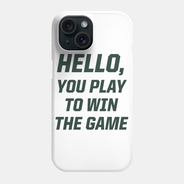 Hello, You Play To Win The Game Phone Case by StadiumSquad