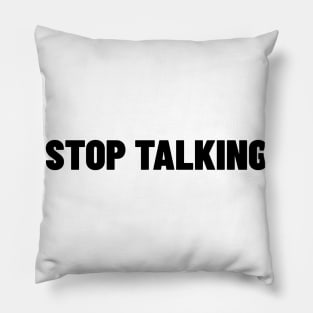 Stop Talking. Funny Sarcastic NSFW Rude Inappropriate Saying Pillow