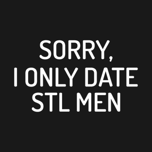 Sorry, I Only Date STL Men T-Shirt