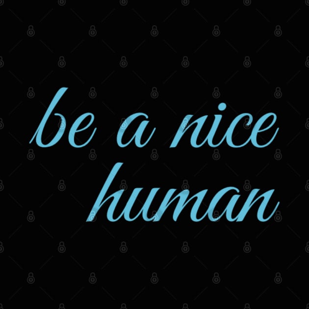 be a nice human by BoogieCreates