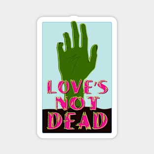 Love's Not Dead Magnet