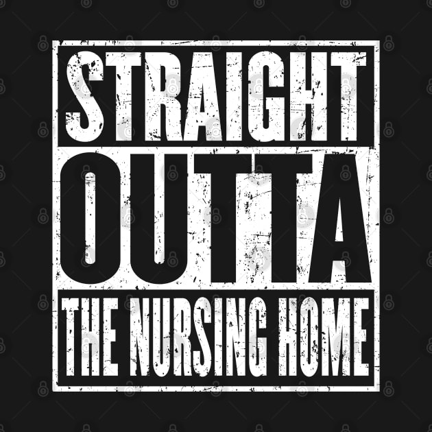 Straight Outta The Nursing Home by HeroGifts