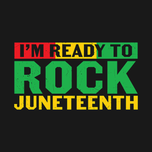 I'm ready rock Juneteenth T-Shirt