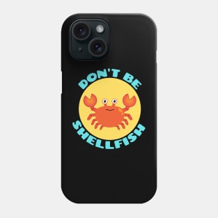 Don't be shellfish | Crab Pun Phone Case