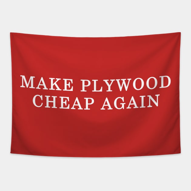 Make Plywood Cheap Again! MAGA Parody Tapestry by Creative Designs Canada