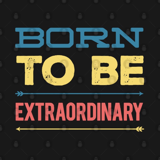 Born to be extraordinary by BoogieCreates