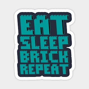 EAT, SLEEP, BRICK, REPEAT Magnet