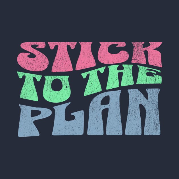 Stick to the Plan by Mytogblog`s Merch