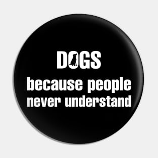 Dogs Because People Never Understand Pin