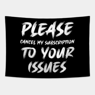 Please cancel my subscription to your issues Tapestry