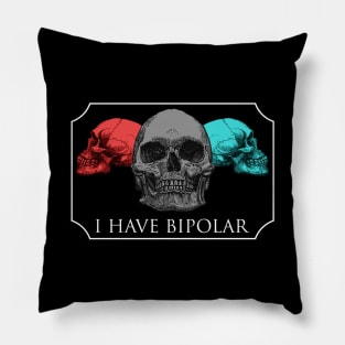 I HAVE BIPOLAR Pillow