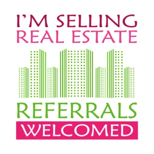 I'm selling real estate welcomed referrals T-Shirt