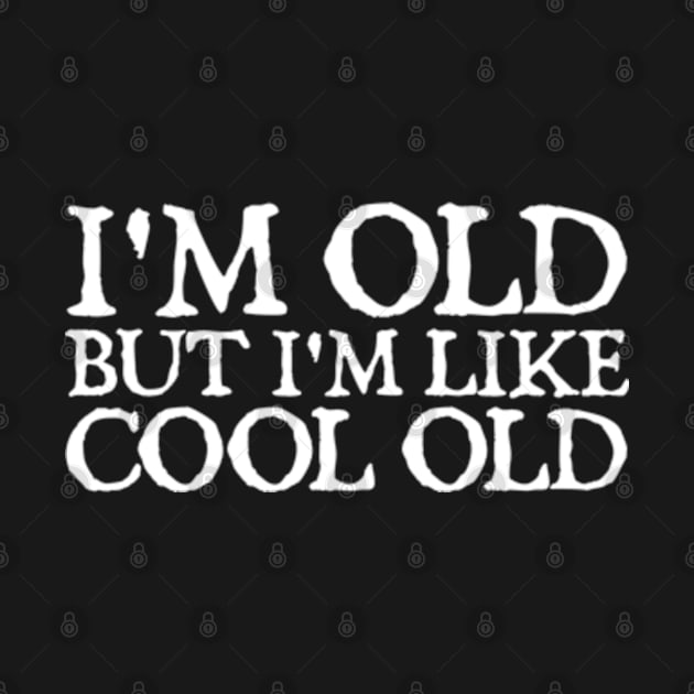 I'm Old But I'm Like Cool Old by  hal mafhoum?