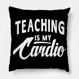 Teaching Is My Cardio Funny Teacher Tshirt Women Men Gift Pillow