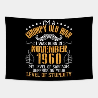 I'm A Grumpy Old Man I Was Born In November 1960 My Level Of Sarcasm Depends On Your Level Stupidity Tapestry