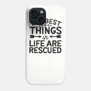 The Best Things In Life Are Rescued Phone Case