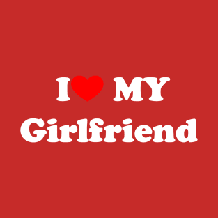 i love my girlfriend T-Shirt