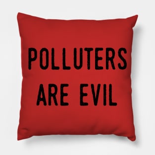 Polluters Are Evil: Energy Efficiency, Climate Action, Alternative Energy, Extinction, Reduce Your Impact, Resistance, Help The Environment, Conservation Pillow