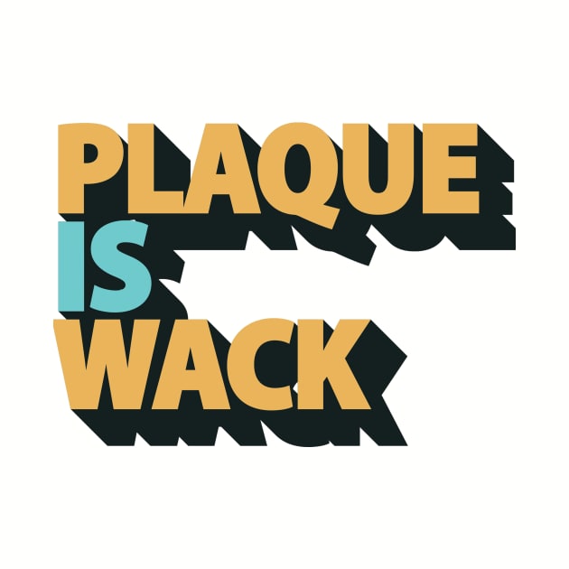 Plaque is Wack - Funny Dental Hygienist - Dental Assistant by andreperez87