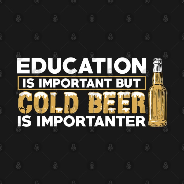 Education Is Important Cold Beer Is Importanter by newera