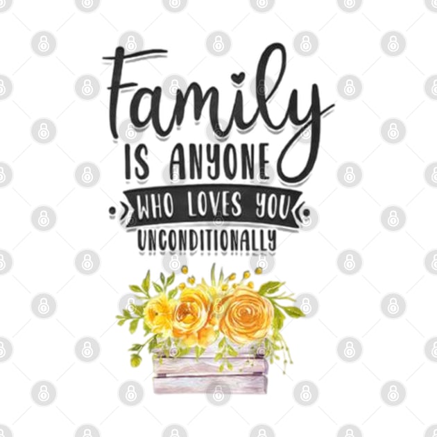 Family is anyone who loves unconditionally by Fanu2612