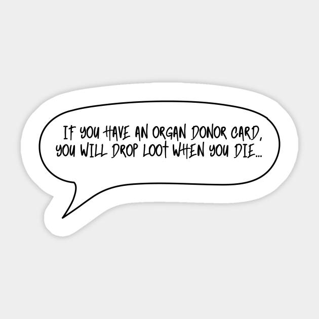 Funny Quotes - Organ Donor Quotes - Gamer Quotes - Organ Donor Gift - Sticker | TeePublic Funny Quotes - Organ Donor Quotes - Gamer Quotes - Organ Donor Gift - Sticker | TeePublic