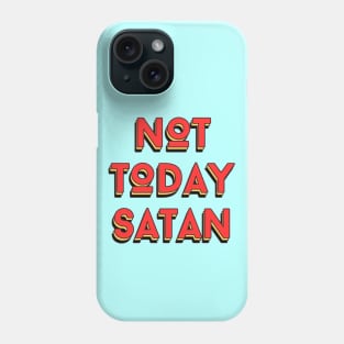 Not Today Satan | Christian Saying Phone Case