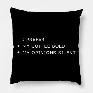 'I Prefer my Coffee bold and my opinions silent' Pillow