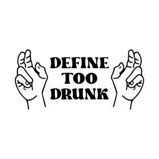 Define Too Drunk T-Shirt