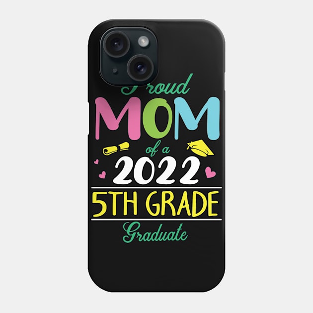 Proud Mom Of A 2022 5th Grade Graduate Senior Student Mother Phone Case by DainaMotteut