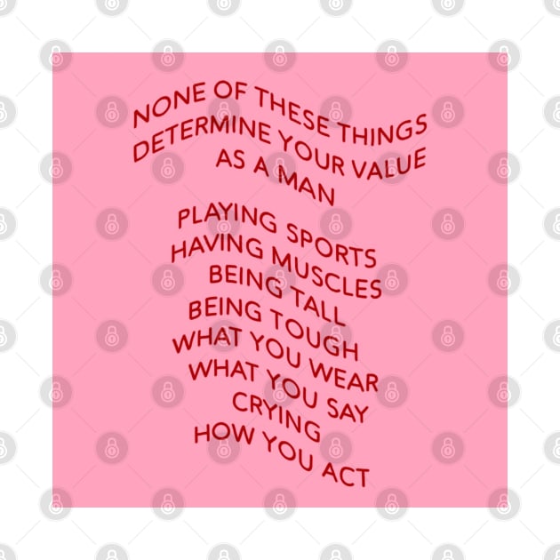 none of these thing determine your value as a man by BasicArtKid