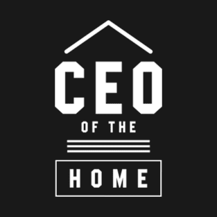 Ceo Of The Home - Mother's Day Funny Gift T-Shirt