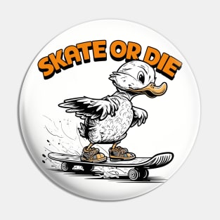 Skate Or Die Pin