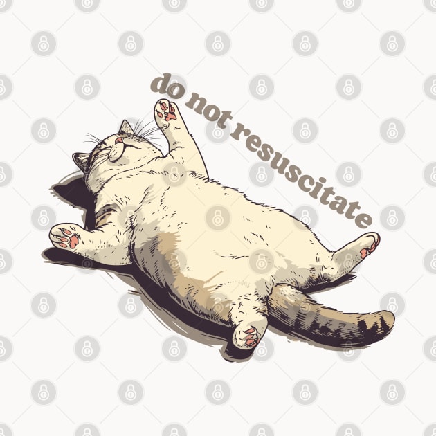 Do Not Resuscitate - Lazy Ass Cat Design by DankFutura