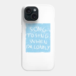 SONG TO SING WHEN I'M LONELY Phone Case