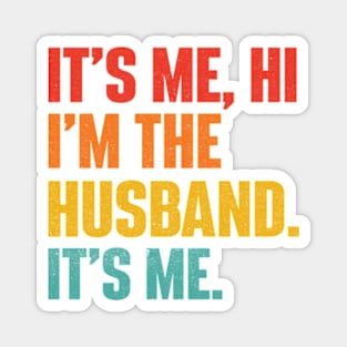 It's Me Hi I'm The Husband It's Me - Funny Husband Magnet